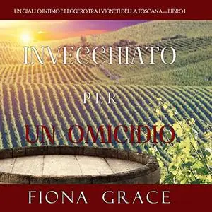 «Invecchiato per un Omicidio» by Fiona Grace