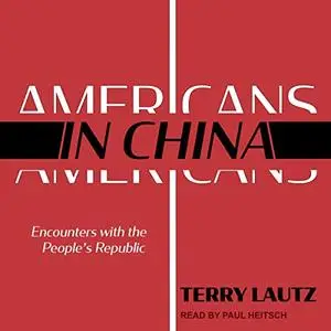 Americans in China: Encounters with the People's Republic [Audiobook]