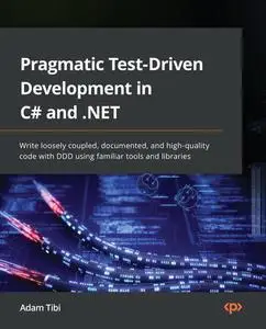 Pragmatic Test-Driven Development in C# and .NET