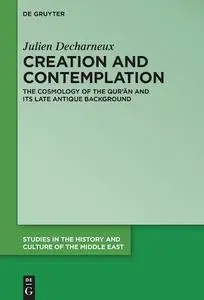 Creation and Contemplation: The Cosmology of the Qur'ān and Its Late Antique Background