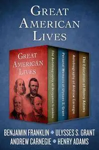 Great American Lives: The Autobiography of Benjamin Franklin, Personal Memoirs of Ulysses S. Grant, Autobiography of Andrew