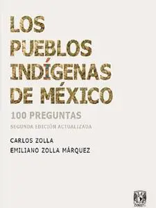 «Los pueblos indígenas de México» by Carlos Zolla,Emiliano Zolla Márquez