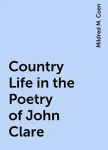 «Country Life in the Poetry of John Clare» by Mildred M. Coen