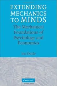 Extending Mechanics to Minds: The Mechanical Foundations of Psychology and Economics (Repost)