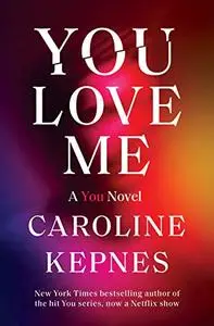 You Love Me: A You Novel