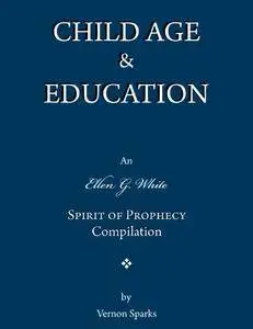 Child Age & Education - An Ellen G. White Spirit of Prophecy Compilation