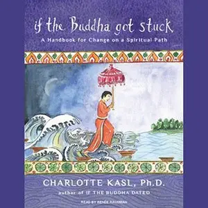 If the Buddha Got Stuck: A Handbook for Change on a Spiritual Path (Audiobook)