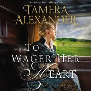 «To Wager Her Heart» by Tamera Alexander