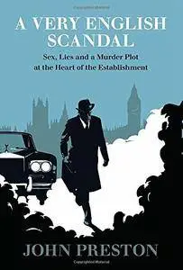 A Very English Scandal: Sex, Lies, and a Murder Plot at the Heart of the Establishment