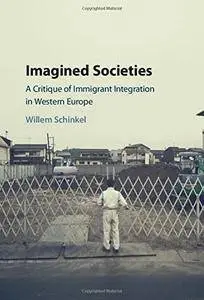 Imagined Societies: A Critique of Immigrant Integration in Western Europe