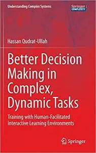Better Decision Making in Complex, Dynamic Tasks: Training with Human-Facilitated Interactive Learning Environments