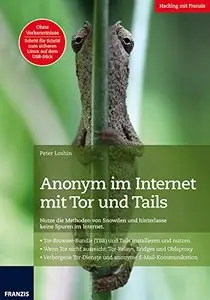 Anonym im Internet mit Tor und Tails: Nutze die Methoden von Snowden und hinterlasse keine Spuren im Internet