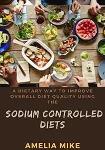 A Dietary Way To Improve Overall Diet Quality Using The Sodium Controlled Diets