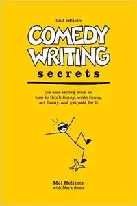 Comedy Writing Secrets: The Best-Selling Book on How to Think Funny, Write Funny, Act Funny, And Get Paid For It