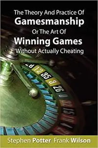 The Theory and Practice of Gamesmanship or The Art of Winning Games Without Actually Cheating