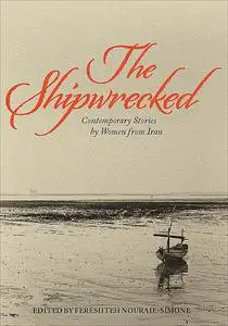 «The Shipwrecked» by Edited by Fereshteh Nouraie-Simone, Sara Khalili, Translated from Farsi by Faridoun Farrokh