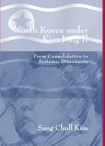 North Korea Under Kim Jong Il: From Consolidation to Systemic Dissonance