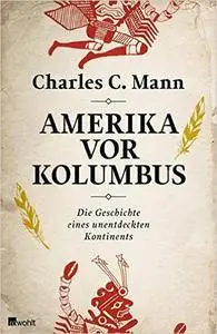 Amerika vor Kolumbus: Die Geschichte eines unentdeckten Kontinents (Repost)