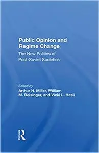 Public Opinion And Regime Change: The New Politics Of Post-soviet Societies
