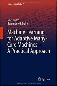 Machine Learning for Adaptive Many-Core Machines - A Practical Approach