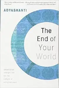 The End of Your World: Uncensored Straight Talk on the Nature of Enlightenment [Repost]