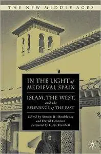 Simon R. Doubleday - In the Light of Medieval Spain: Islam, the West, and the Relevance of the Past [Repost]