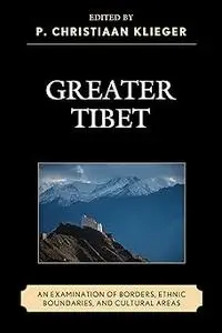 Greater Tibet: An Examination of Borders, Ethnic Boundaries, and Cultural Areas