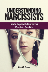 Understanding Narcissists : How to Cope with Destructive People in Your Life