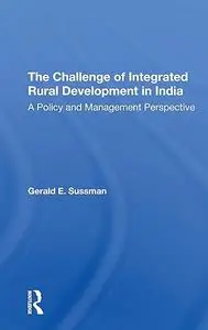 The Challenge Of Integrated Rural Development In India: A Policy And Management Perspective