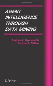 Agent Intelligence Through Data Mining by Pericles A. Mitkas