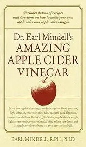 Dr. Earl Mindell's Amazing Apple Cider Vinegar