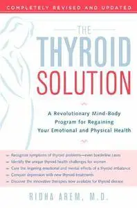 The Thyroid Solution: A Revolutionary Mind-Body Program for Regaining Your Emotional and Physical Health (repost)