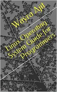 Linux Operating System Guide for Programmers