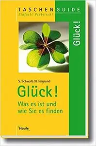 Glück!: Was es ist und wie Sie es finden