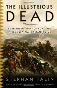 The Illustrious Dead: The Terrifying Story of How Typhus Killed Napoleon's Greatest Army [Repost]