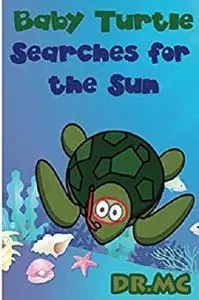 Baby Turtle Searches for the Sun: Children’s Animal Bed Time Story