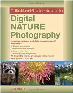 The Betterphoto Guide to Digital Nature Photography (Better Photo Guide to)