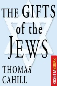 The Gifts of the Jews: How a Tribe of Desert Nomads Changed the Way Everyone Thinks and Feels (repost)