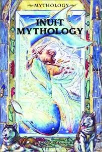 Inuit Mythology (Mythology (Enslow)) by Evelyn Wolfson and William Sauts Bock (Repost)