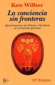 «La conciencia sin fronteras» by Ken Wilber