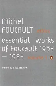 Ethics, Subjectivity and Truth: Essential Works of Michel Foucault 1954-1984