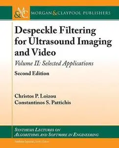 Despeckle Filtering for Ultrasound Imaging and Video, Volume II: Selected Applications, Second Edition