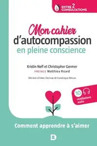 Kristin Neff, Christopher Germer, "Mon cahier d'autocompassion en pleine conscience: Comment apprendre à s'aimer"