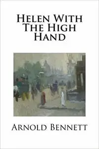 «Helen with the High Hand» by Arnold Bennett