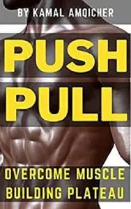 The Push/Pull Workout: Overcome Muscle Building Plateau (Train like a bodybuilding)