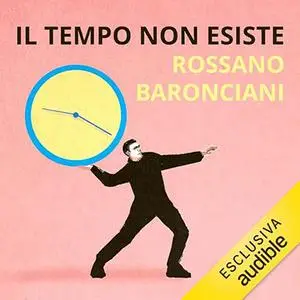 «Il tempo non esiste? L'uomo nell'eterno presente» by Rossano Baronciani