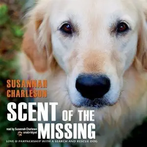 Scent of the Missing: Love & Partnership with a Search and Rescue Dog (Audiobook)