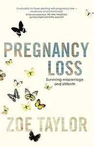 Pregnancy Loss: Surviving Miscarriage and Stillbirth