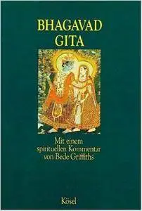 Bhagavad Gita: Mit einem spirituellen Kommentar von Bede Griffiths