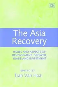 The Asia Recovery: Issues and Aspects of Development, Growth, Trade and Investment (Elgar Monographs)